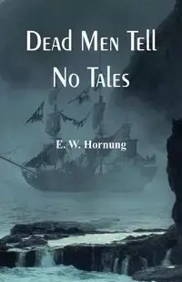 Dead Men Tell No Tales - Hornung E. W.