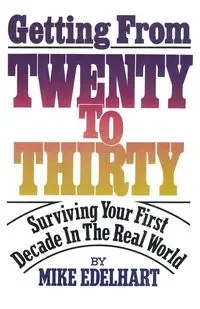 Getting from Twenty to Thirty - Mike Edelhart