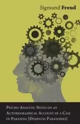 Psycho-Analytic Notes on an Autobiographical Account of a Case of Paranoia (Dementia Paranoides) - Freud Sigmund