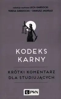Kodeks karny. Krótki komentarz dla studiujących - Teresa Gardocka, Lech Gardocki, Dariusz Jagiełło
