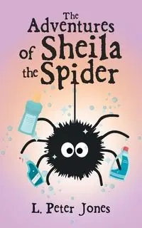 The Adventures of Sheila the Spider - Peter Jones L.