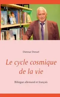 Le cycle cosmique de la vie - Dressel Dietmar