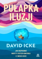 Pułapka iluzji. Jak rozpoznać ukryty system... - David Icke