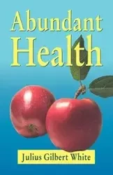 Abundant Health - Julius Gilbert White