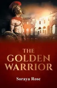 The Golden Warrior - Rose Soraya