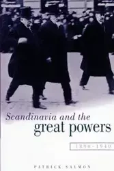 Scandinavia and the Great Powers 1890 1940 - Patrick Salmon