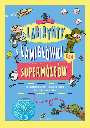 Labirynty i łamigłówki dla supermózgów - Loc Mhe, Loc Mhe, Alexandre Arlne, Alexandre Arln