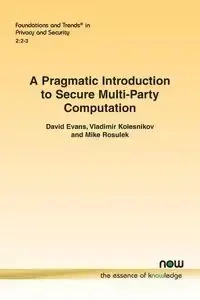 A Pragmatic Introduction to Secure Multi-Party Computation - David Evans