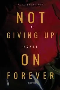 Not Giving Up On Forever - Yana Stevelork