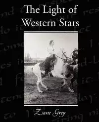 The Light of Western Stars - Zane Grey