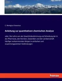 Anleitung zur quantitativen chemischen Analyse - Fresenius C. Remigius