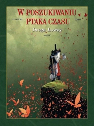 W poszukiwaniu ptaka czasu T.3 Droga łowcy - Regis Loisel, Le Serge Tendre, Wojciech Birek