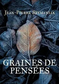Graines de pensées - Szymaniak Jean-Pierre
