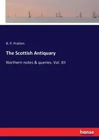 The Scottish Antiquary - Pratten B. P.