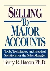 Selling to Major Accounts - Terry R. Bacon PH.D.