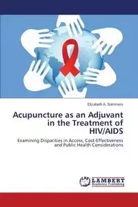 Acupuncture as an Adjuvant in the Treatment of HIV/AIDS - Sommers Elizabeth A.