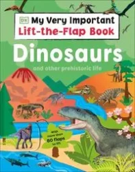 My Very Important Lift-the-Flap Book: Dinosaurs and Other Prehistoric Life - Dorling Kindersley