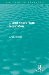 ... and there was television (Routledge Revivals) - Ellis Cashmore