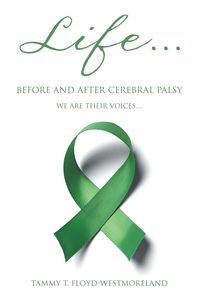 Life... Before and After Cerebral Palsy - Tammy Floyd-Westmoreland T