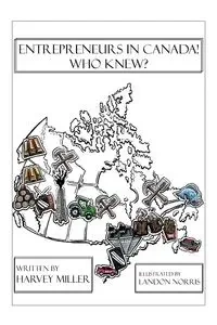 Entrepreneurs in Canada! - Who Knew? - Harvey Miller