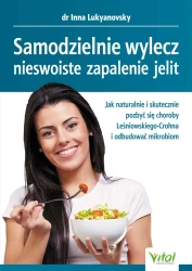 Samodzielnie wylecz nieswoiste zapalenie jelit. Jak naturalnie i skutecznie pozbyć się choroby Leśniowskiego-Crohna i odbudować mikrobiom - Lukyanovsky Inna