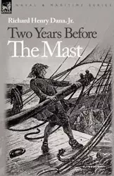 Two Years Before the Mast - Jr. Dana Richard Henry
