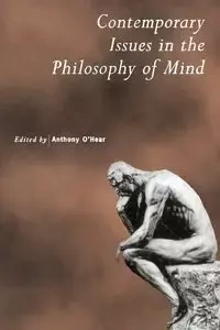 Contemporary Issues in the Philosophy of Mind - Anthony O'Hear