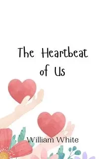 The Heartbeat of Us - William White