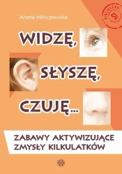 Widzę, słyszę, czuję... Zabawy aktywizujące... - Aneta Wilczewska