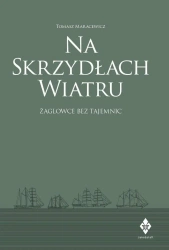 Na skrzydłach wiatru. żaglowce bez tajemnic - Tomasz Maracewicz