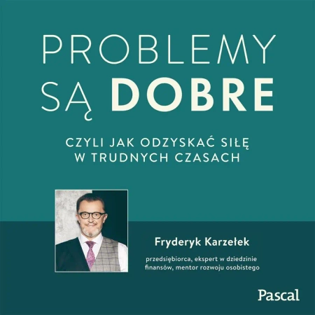 audiobook Problemy są dobre, czyli jak odzyskać siłę w trudnych czasach - Fryderyk Karzełek