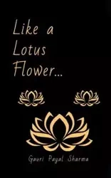 Like a Lotus Flower... - Sharma Gauri Payal
