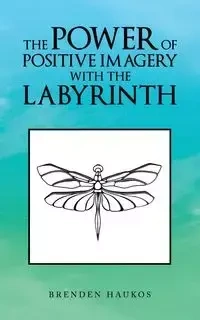 The Power of Positive Imagery with the Labyrinth - Haukos Brenden