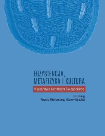 Egzystencja, metafizyka i kultura w pisarstwie.. - Robert Mielhorski, Dorota Utracka