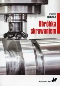 Obróbka skrawaniem - Wiesław Olszak