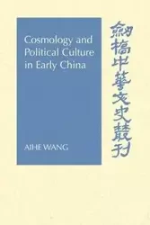 Cosmology and Political Culture in Early China - Wang Aihe