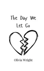 The Day We Let Go - Olivia Wright