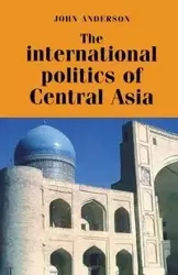 The international politics of central Asia - Anderson John