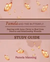 Pamela and the Butterfly Study Guide - Pamela Manning