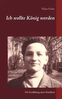 Ich wollte König werden - Funke Klaus