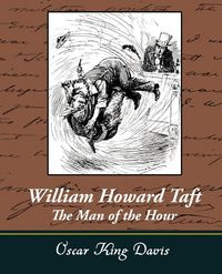 William Howard Taft - The Man of the Hour - Davis Oscar King