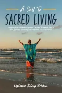 A Call To Sacred Living - CynThia Belden K