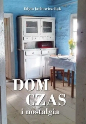 Dom, czas i nostalgia - Edyta Jachowicz-Bąk
