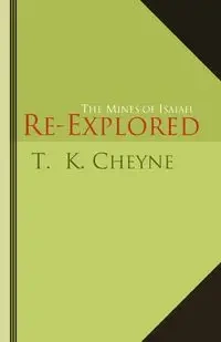 The Mines of Isaiah Re-explored - Cheyne T. K.