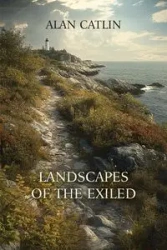 Landscapes of the Exiled - Alan Catlin
