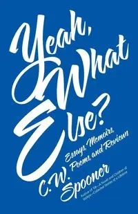 Yeah, What Else? - Spooner C.W.