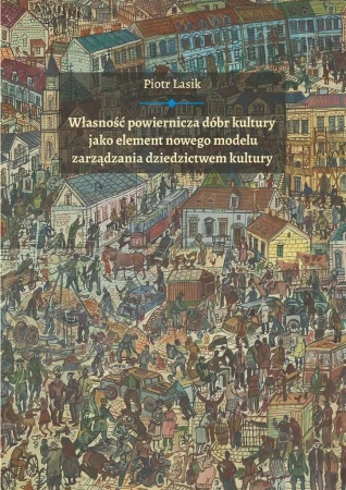 Własność powiernicza dóbr kultury jako element... - Piotr Lasik