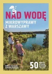 Nad wodę. Mikrowyprawy z Warszawy - Monika Masalska, Seweryn Masalski