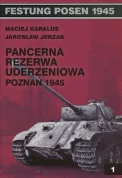 Festung Posen 1945. Pancerna rezerwa uderzeniowa - Maciej Karalus, Jarosław Jerzak