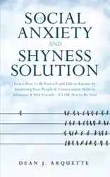 The Social Anxiety and Shyness Solution - Dean J. Arquette